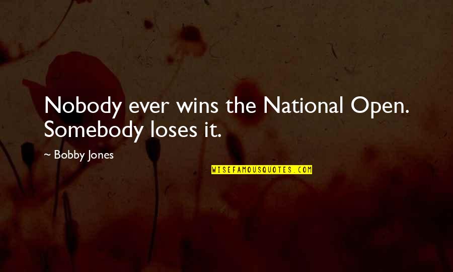 Aviwe Ntunja Quotes By Bobby Jones: Nobody ever wins the National Open. Somebody loses