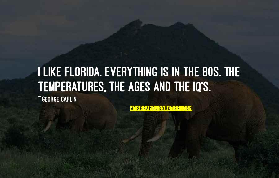 Avlis Partners Quotes By George Carlin: I like Florida. Everything is in the 80s.