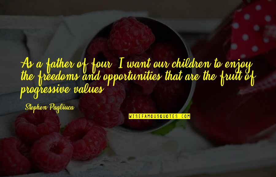 Avni Lushka Quotes By Stephen Pagliuca: As a father of four, I want our