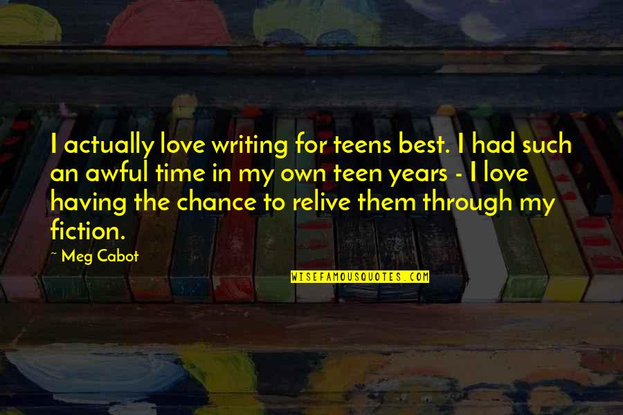 Avo Quote Quotes By Meg Cabot: I actually love writing for teens best. I