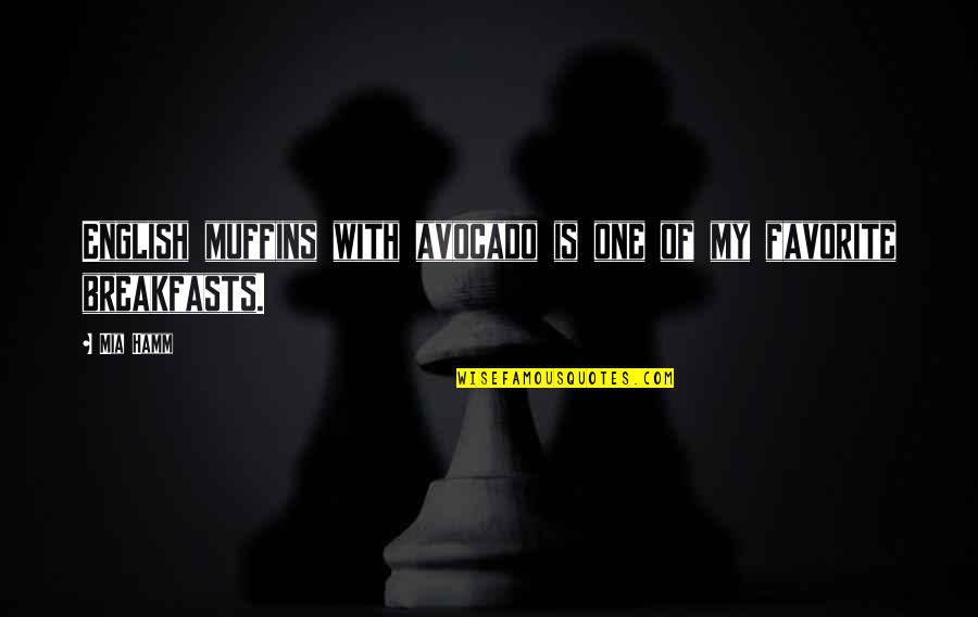 Avocado On Avocado Quotes By Mia Hamm: English muffins with avocado is one of my