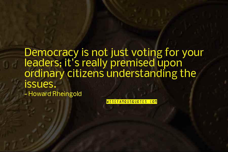 Avocado Quotes By Howard Rheingold: Democracy is not just voting for your leaders;