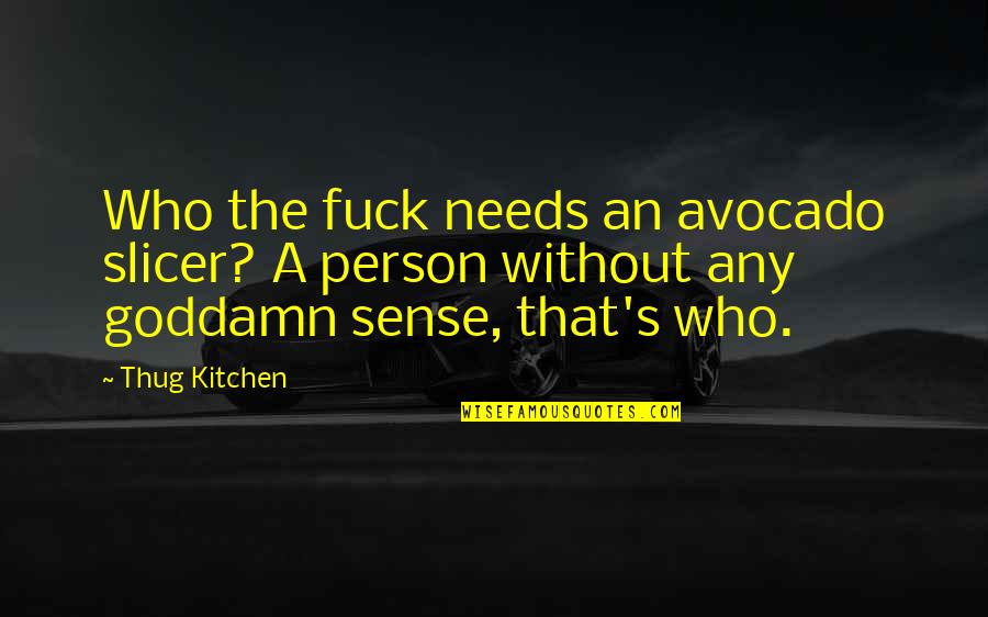 Avocado Quotes By Thug Kitchen: Who the fuck needs an avocado slicer? A