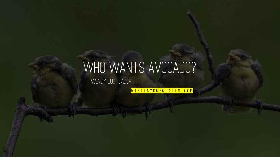 Avocado Quotes By Wendy Lustbader: Who wants avocado?