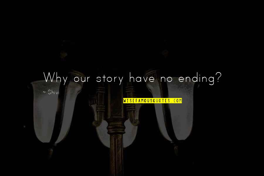 Avocational Activities Quotes By Shivi: Why our story have no ending?