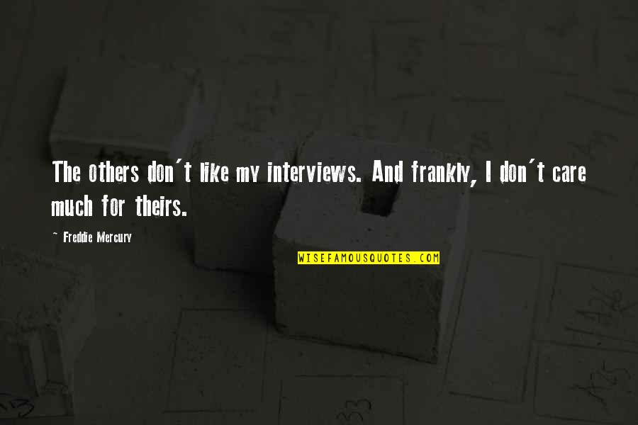 Avocations Group Quotes By Freddie Mercury: The others don't like my interviews. And frankly,