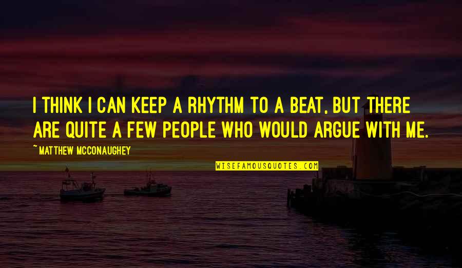 Avogadro Famous Quotes By Matthew McConaughey: I think I can keep a rhythm to Avogadro Famous Quotes By Matthew McConaughey: I think I can keep a rhythm to