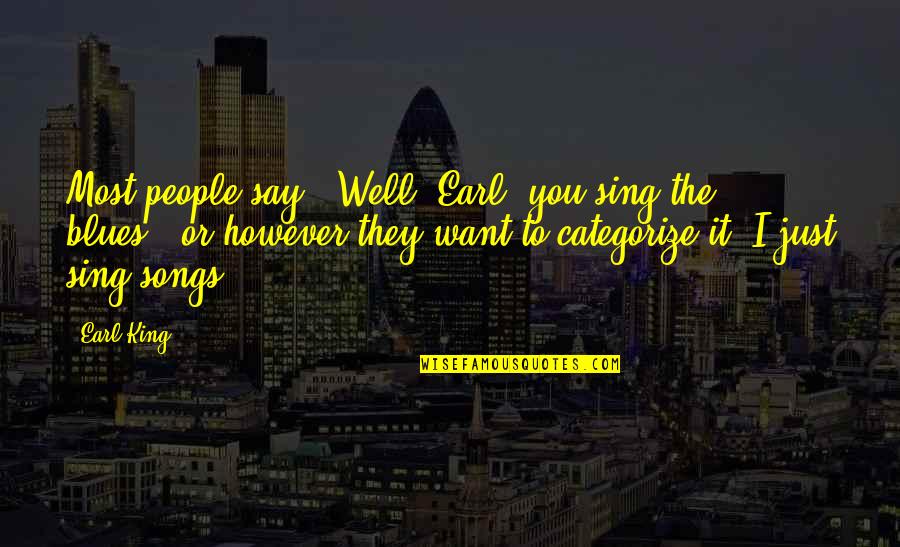 Avogadro's Quotes By Earl King: Most people say, 'Well, Earl, you sing the