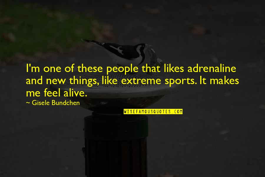 Avoid Criticism Quotes By Gisele Bundchen: I'm one of these people that likes adrenaline