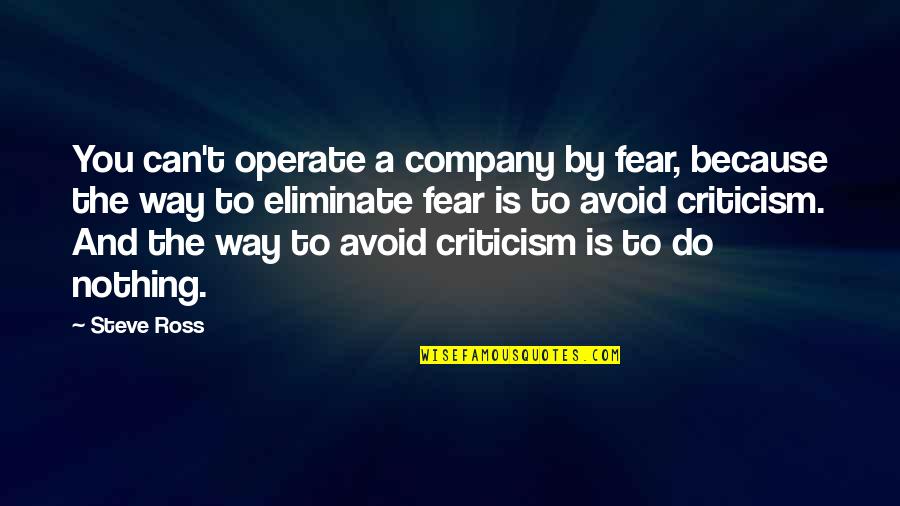 Avoid Criticism Quotes By Steve Ross: You can't operate a company by fear, because