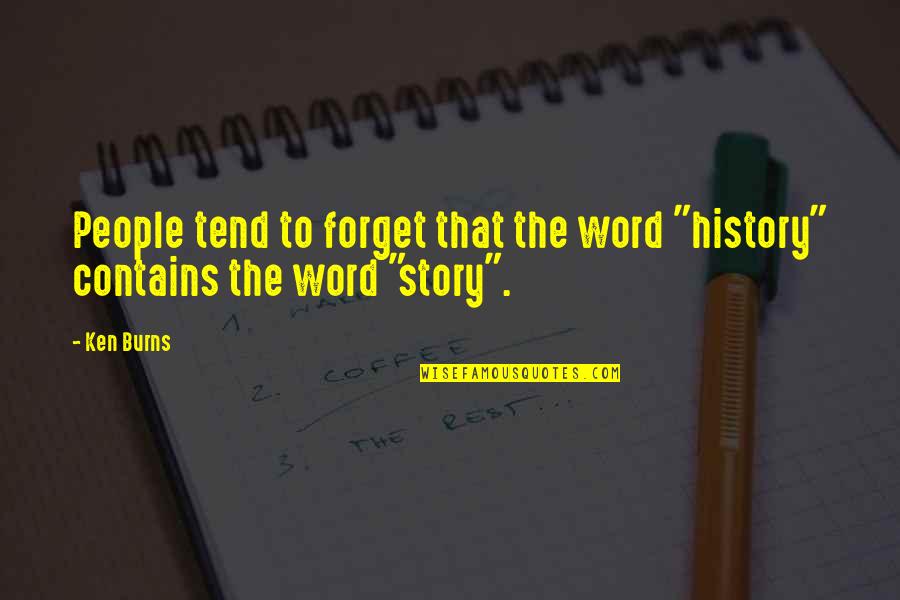 Avoid Distraction Quotes By Ken Burns: People tend to forget that the word "history"