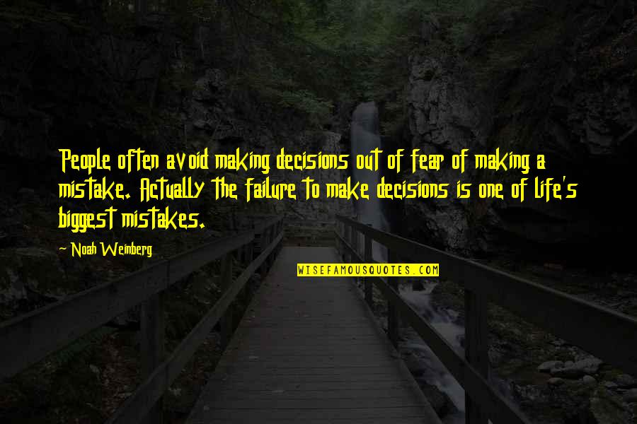 Avoid Failure Quotes By Noah Weinberg: People often avoid making decisions out of fear