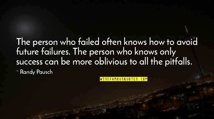 Avoid Failure Quotes By Randy Pausch: The person who failed often knows how to