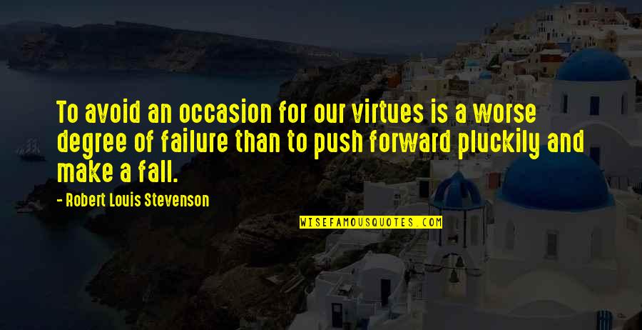 Avoid Failure Quotes By Robert Louis Stevenson: To avoid an occasion for our virtues is