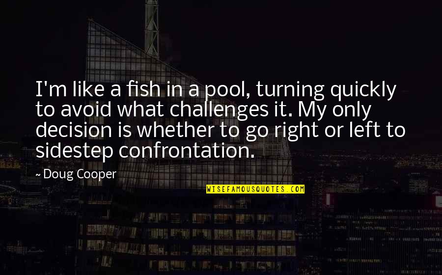 Avoid It Like Quotes By Doug Cooper: I'm like a fish in a pool, turning