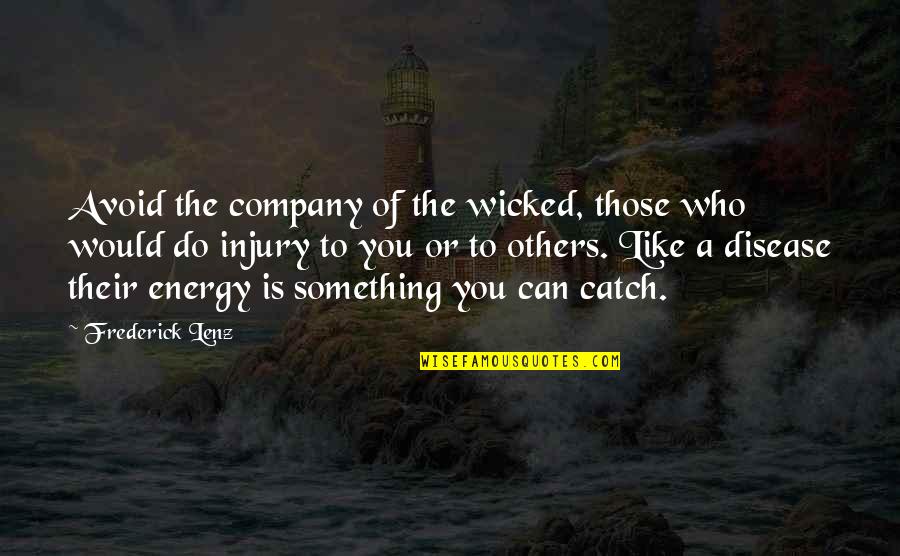 Avoid It Like Quotes By Frederick Lenz: Avoid the company of the wicked, those who