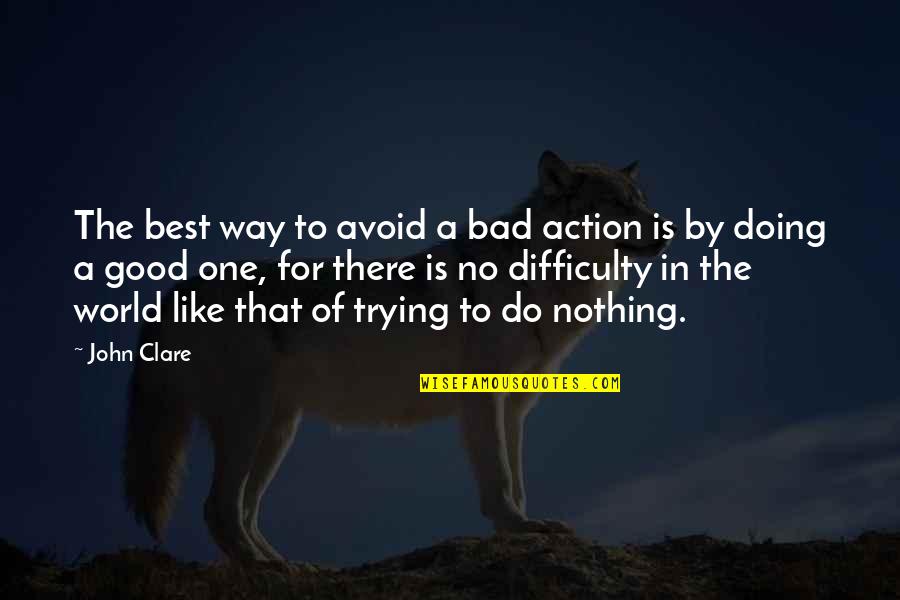 Avoid It Like Quotes By John Clare: The best way to avoid a bad action
