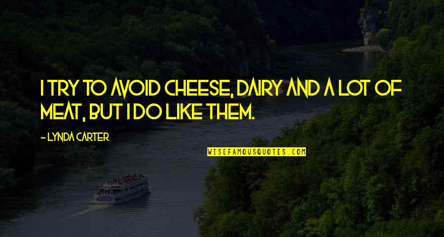 Avoid It Like Quotes By Lynda Carter: I try to avoid cheese, dairy and a