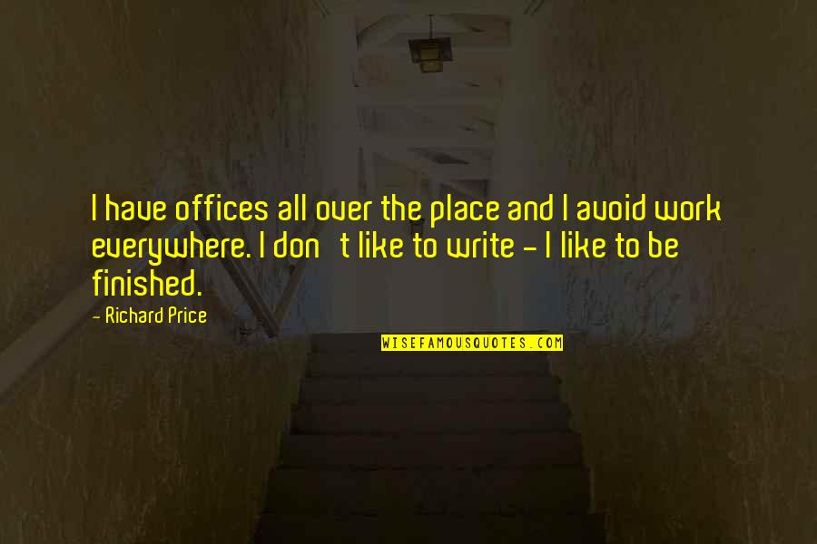 Avoid It Like Quotes By Richard Price: I have offices all over the place and