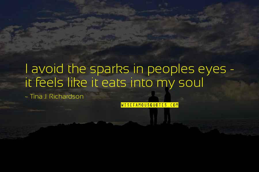 Avoid It Like Quotes By Tina J. Richardson: I avoid the sparks in peoples eyes -