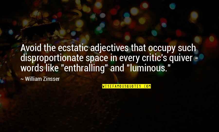 Avoid It Like Quotes By William Zinsser: Avoid the ecstatic adjectives that occupy such disproportionate