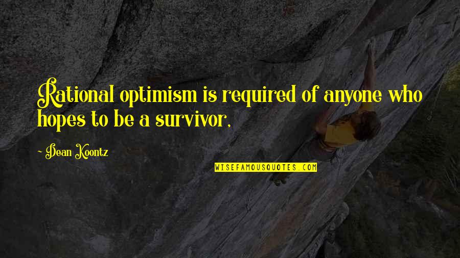 Avoid Many Problems Quotes By Dean Koontz: Rational optimism is required of anyone who hopes
