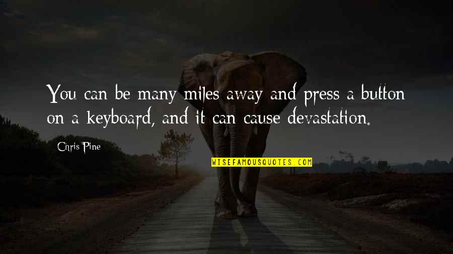 Avoid Narcissists Quotes By Chris Pine: You can be many miles away and press