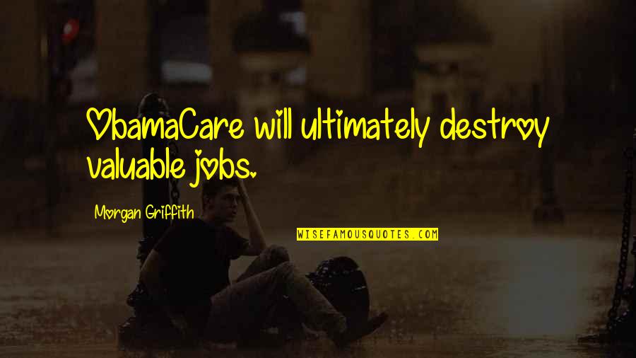 Avoid Negative Comments Quotes By Morgan Griffith: ObamaCare will ultimately destroy valuable jobs. Avoid Negative Comments Quotes By Morgan Griffith: ObamaCare will ultimately destroy valuable jobs.