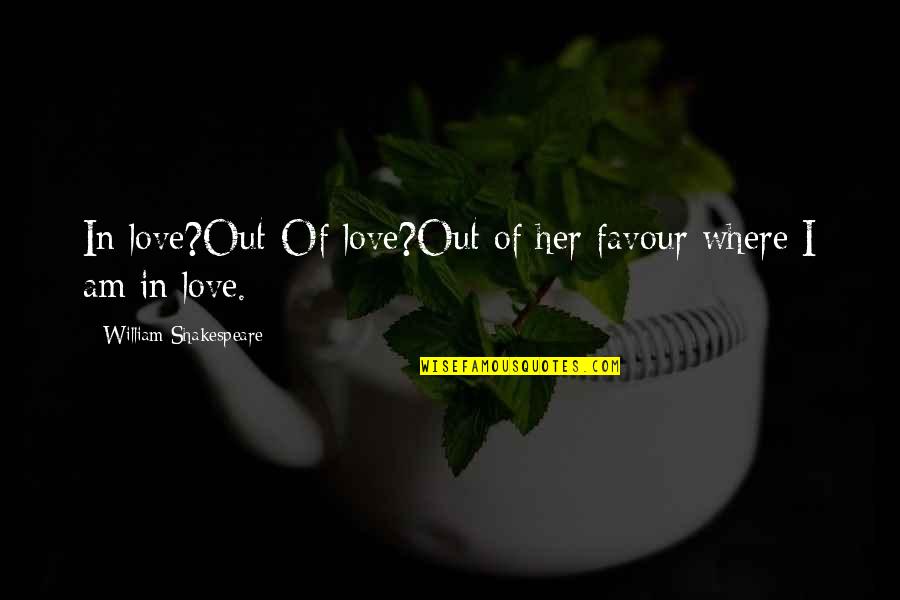 Avoid Plastics Quotes By William Shakespeare: In love?Out-Of love?Out of her favour where I
