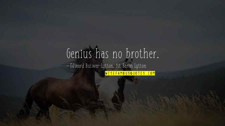 Avoid Problems Quotes By Edward Bulwer-Lytton, 1st Baron Lytton: Genius has no brother. Avoid Problems Quotes By Edward Bulwer-Lytton, 1st Baron Lytton: Genius has no brother.