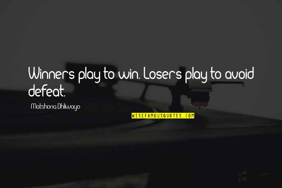 Avoid Quotes And Quotes By Matshona Dhliwayo: Winners play to win. Losers play to avoid