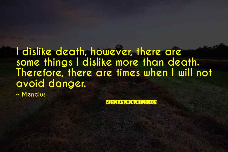 Avoid Too Many Quotes By Mencius: I dislike death, however, there are some things