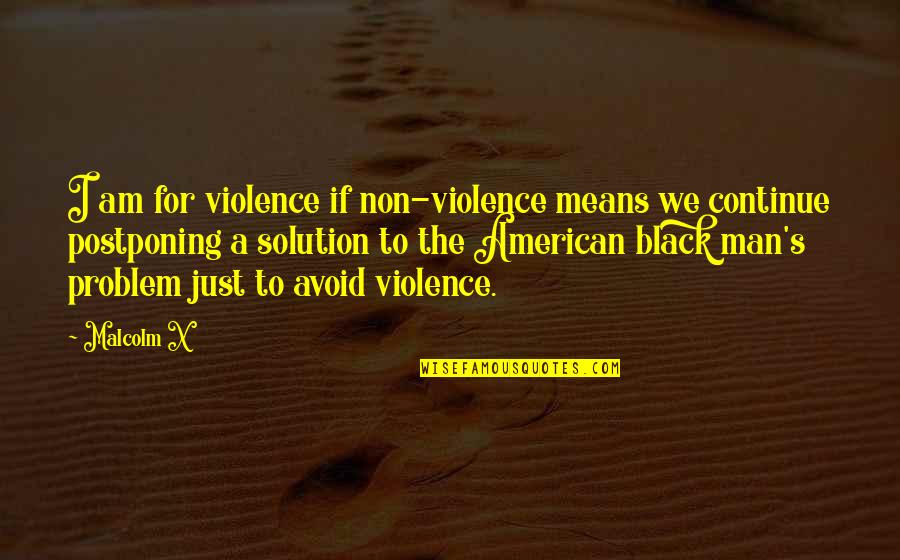 Avoid Violence Quotes By Malcolm X: I am for violence if non-violence means we