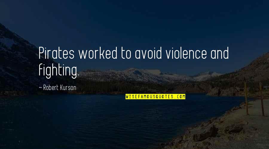 Avoid Violence Quotes By Robert Kurson: Pirates worked to avoid violence and fighting.