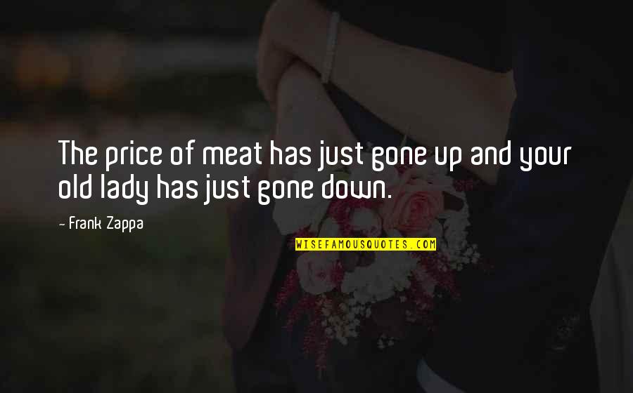 Avoidable Mortality Quotes By Frank Zappa: The price of meat has just gone up