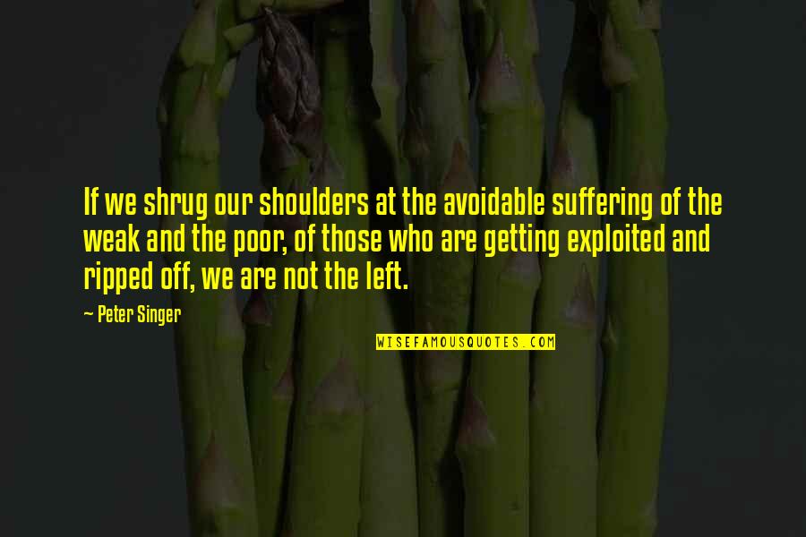 Avoidable Quotes By Peter Singer: If we shrug our shoulders at the avoidable