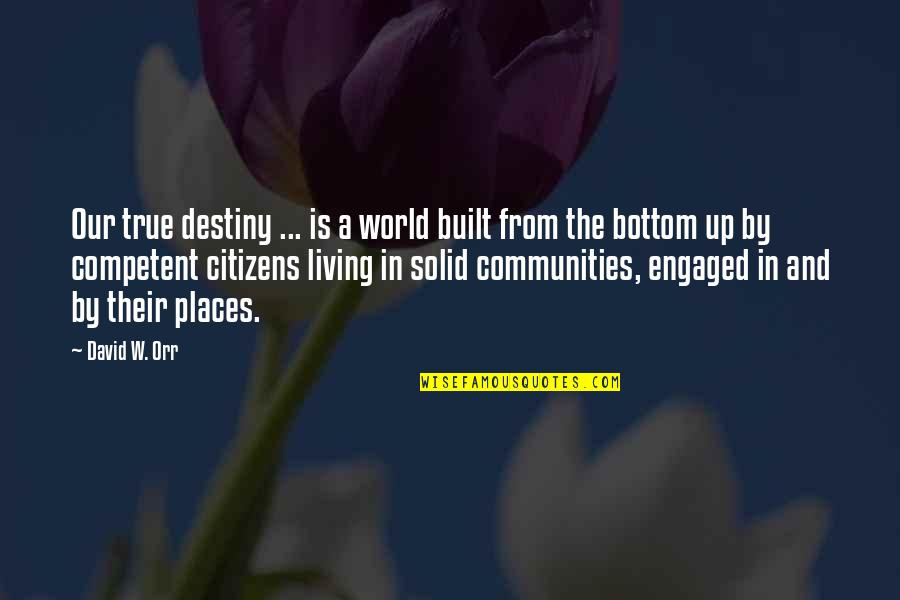 Avoidably Quotes By David W. Orr: Our true destiny ... is a world built