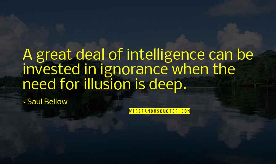 Avoidance And Ignorance Quotes By Saul Bellow: A great deal of intelligence can be invested
