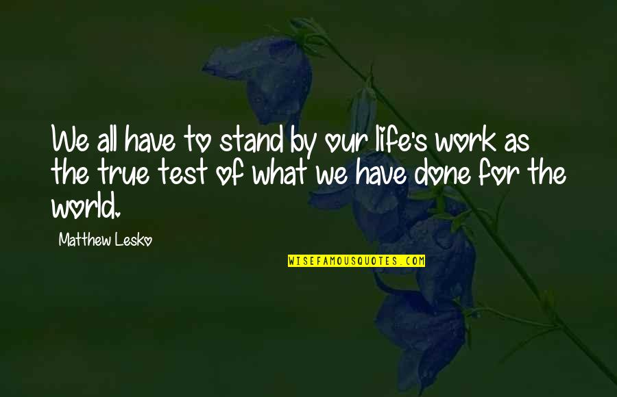 Avoidance By A Friend Quotes By Matthew Lesko: We all have to stand by our life's