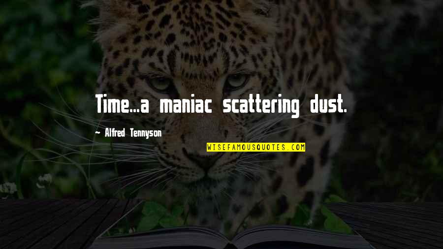 Avoidance Mindfulness Quotes By Alfred Tennyson: Time...a maniac scattering dust.