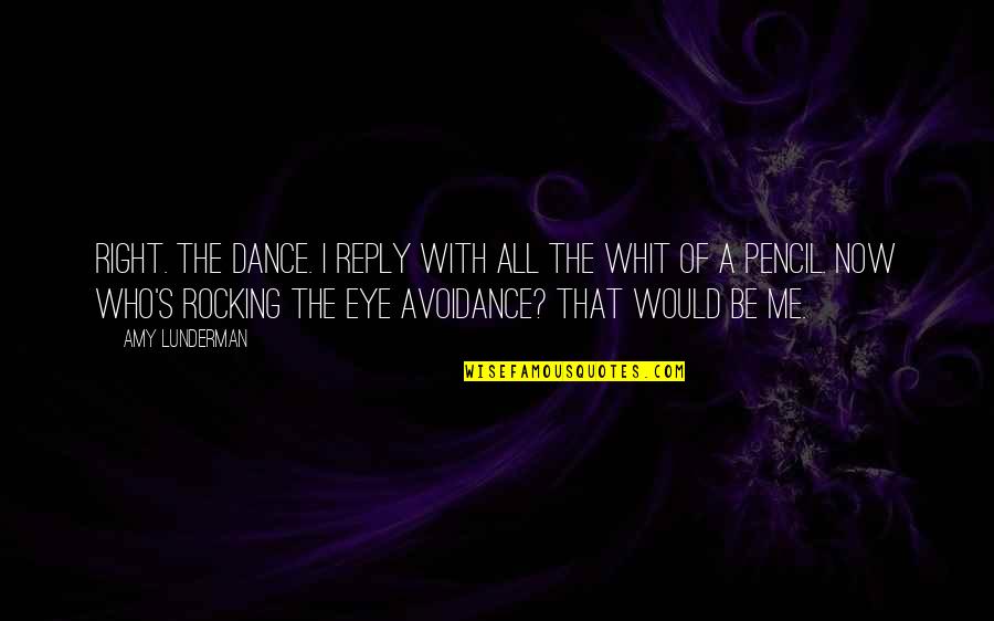 Avoidance Quotes By Amy Lunderman: Right. The dance. I reply with all the