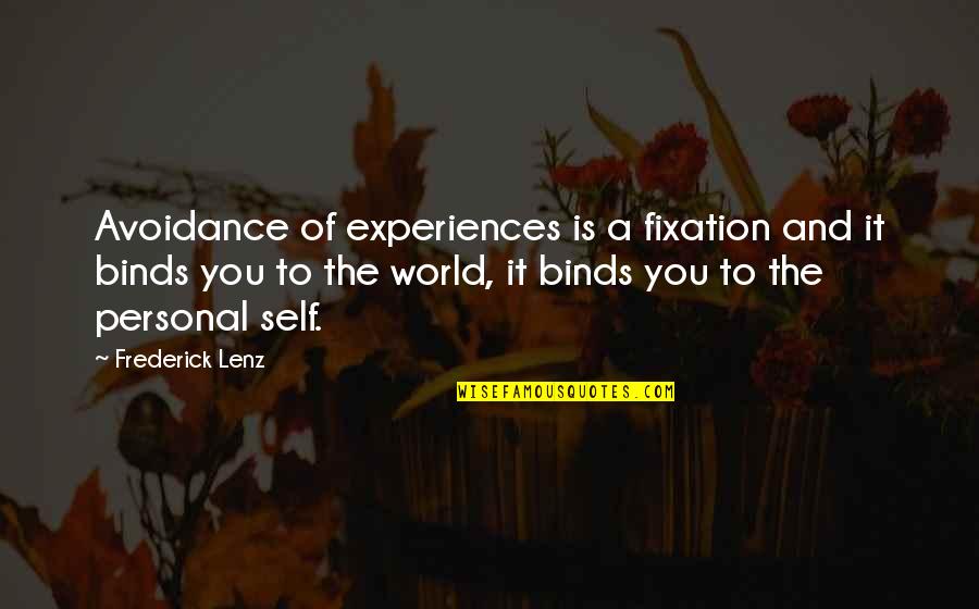 Avoidance Quotes By Frederick Lenz: Avoidance of experiences is a fixation and it