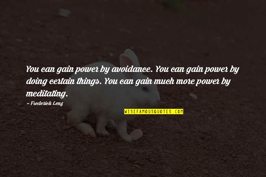 Avoidance Quotes By Frederick Lenz: You can gain power by avoidance. You can