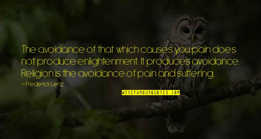 Avoidance Quotes By Frederick Lenz: The avoidance of that which causes you pain