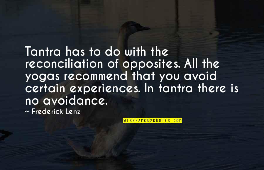 Avoidance Quotes By Frederick Lenz: Tantra has to do with the reconciliation of