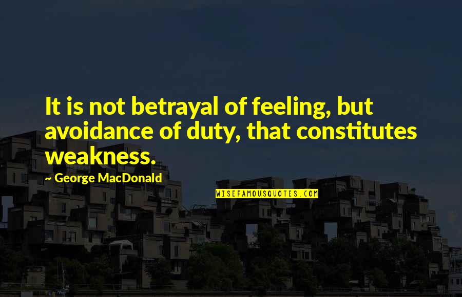 Avoidance Quotes By George MacDonald: It is not betrayal of feeling, but avoidance