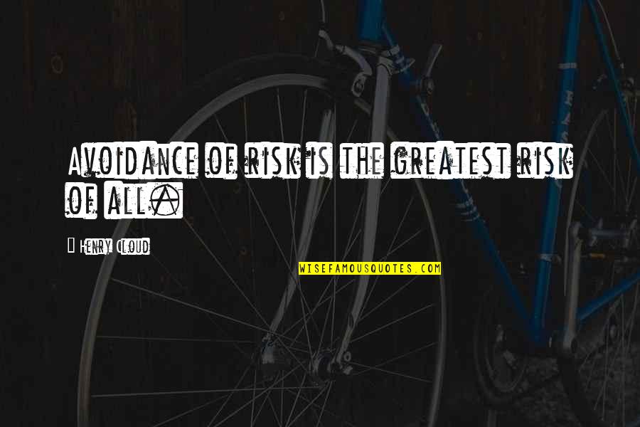 Avoidance Quotes By Henry Cloud: Avoidance of risk is the greatest risk of