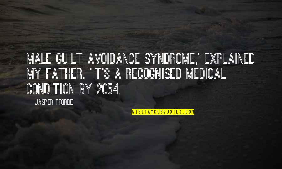Avoidance Quotes By Jasper Fforde: Male guilt avoidance syndrome,' explained my father. 'It's