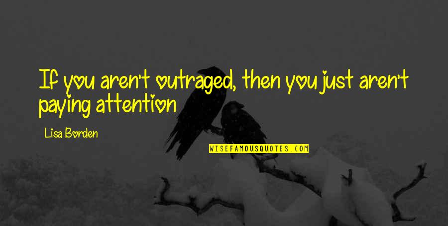 Avoidance Quotes By Lisa Borden: If you aren't outraged, then you just aren't