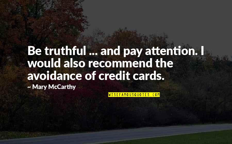 Avoidance Quotes By Mary McCarthy: Be truthful ... and pay attention. I would